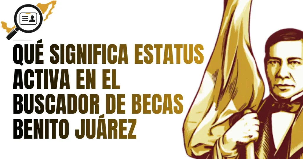 Qué Significa Estatus ACTIVA en el Buscador de Becas Benito Juárez