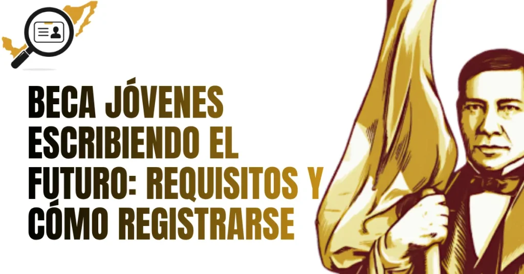 Beca Jóvenes Escribiendo el Futuro: Requisitos y Cómo Registrarse