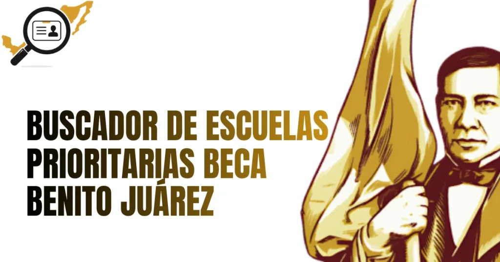 Buscador de Escuelas Prioritarias Beca Benito Juárez