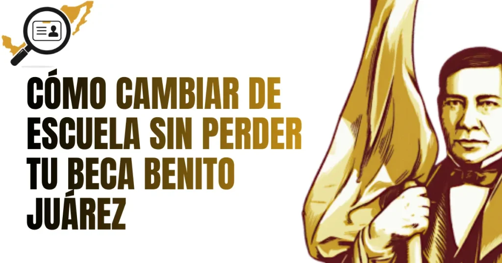 Cómo Cambiar de Escuela sin Perder tu Beca Benito Juárez