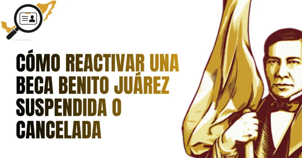 Cómo Reactivar una Beca Benito Juárez Suspendida o Cancelada