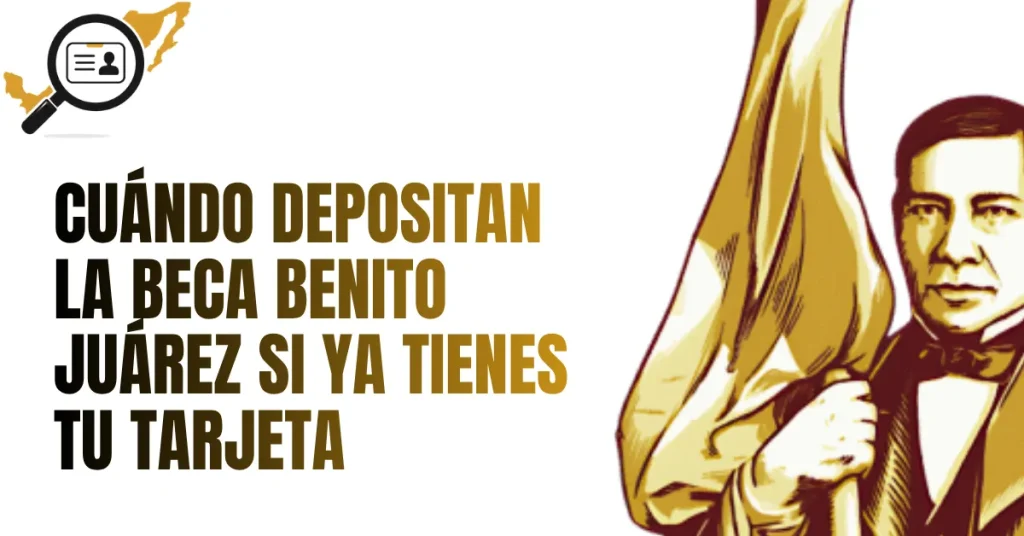 Cuándo Depositan la Beca Benito Juárez si Ya Tienes tu Tarjeta