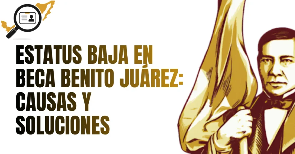 Estatus BAJA en Beca Benito Juárez: Causas y Soluciones