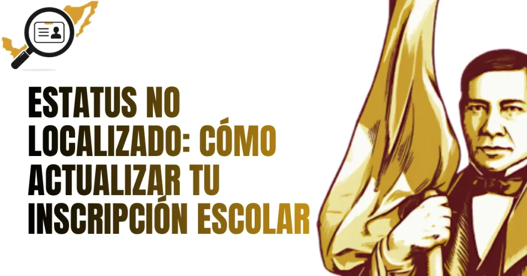 Estatus NO LOCALIZADO: Cómo Actualizar tu Inscripción Escolar
