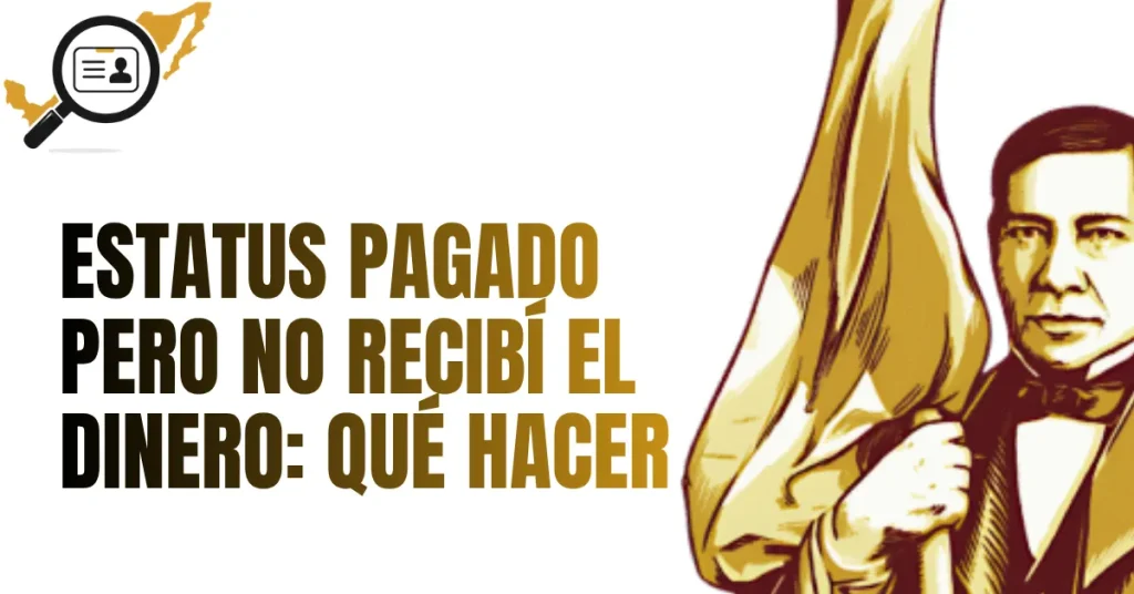 Estatus PAGADO pero No Recibí el Dinero: Qué Hacer