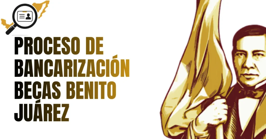 Proceso de Bancarización Becas Benito Juárez: Paso a Paso