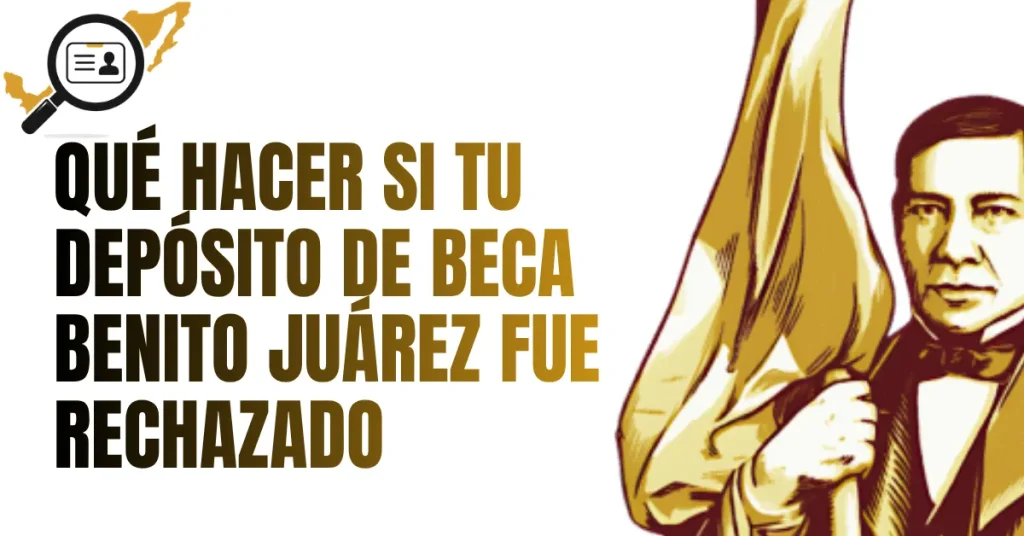 Qué Hacer si tu Depósito de Beca Benito Juárez Fue Rechazado