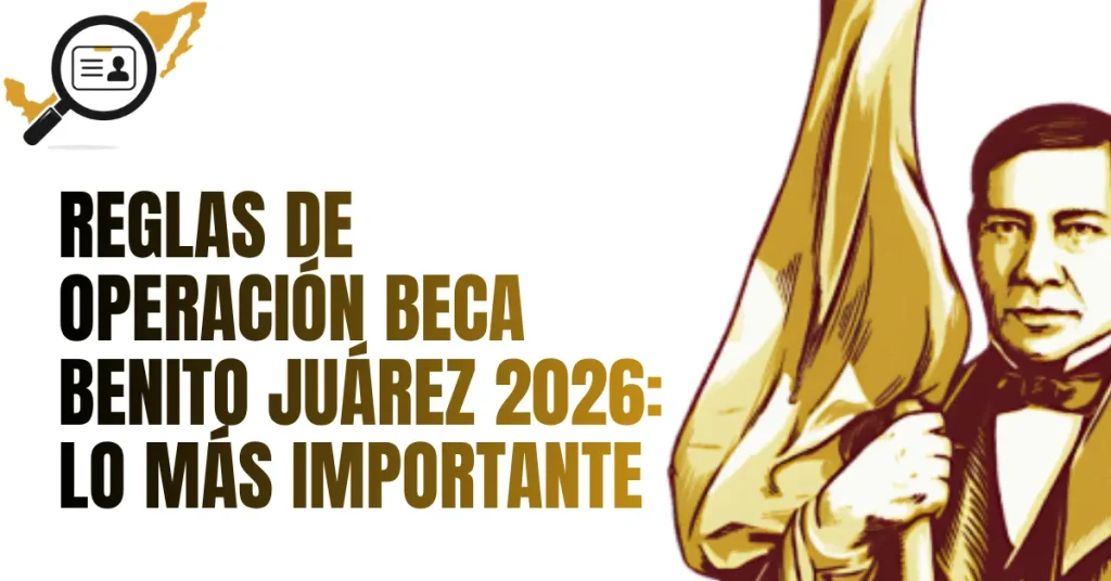 Reglas de Operación Beca Benito Juárez 2026: Lo Más Importante