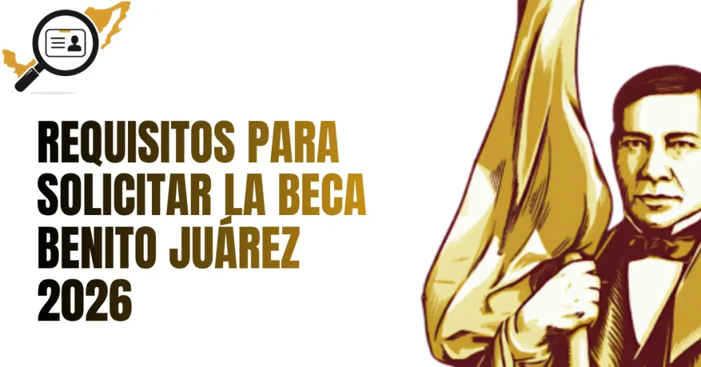 Requisitos para Solicitar la Beca Benito Juárez 2026